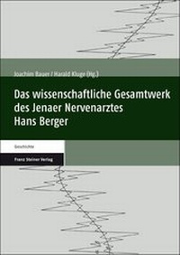 Abbildung von: Das wissenschaftliche Gesamtwerk des Jenaer Nervenarztes Hans Berger - Franz Steiner Verlag