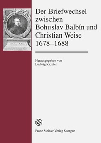 Abbildung von: Der Briefwechsel zwischen Bohuslav Balbín und Christian Weise 1678-1688 - Franz Steiner Verlag