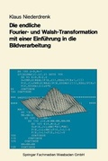 Cover: Die endliche Fourier- und Walsh-Transformation mit einer Einfuehrung in die Bildverarbeitung - Vieweg+Teubner Verlag