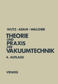 Cover: Theorie und Praxis der Vakuumtechnik - Vieweg+Teubner Verlag