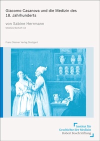 Abbildung von: Giacomo Casanova und die Medizin des 18. Jahrhunderts - Franz Steiner Verlag