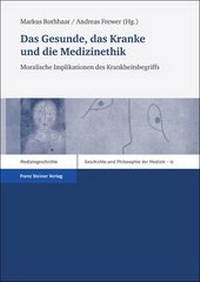 Abbildung von: Das Gesunde, das Kranke und die Medizinethik - Franz Steiner Verlag