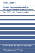 Cover: Industriegewerkschaften im organisierten Kapitalismus - VS Verlag f&uuml;r Sozialwissenschaften