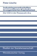 Cover: Industriegewerkschaften im organisierten Kapitalismus - VS Verlag f&uuml;r Sozialwissenschaften