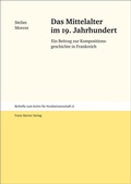 Cover: Das Mittelalter im 19. Jahrhundert - Franz Steiner Verlag