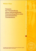 Cover: Trimurti. Zur Verwandlung eines inklusivistischen Dominanzbegriffs in eine monotheistische Trinit&auml;tslehre - Franz Steiner Verlag