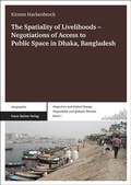 Cover: The Spatiality of Livelihoods - Negotiations of Access to Public Space in Dhaka, Bangladesh - Franz Steiner Verlag