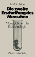 Cover: Die zweite Erschaffung des Menschen - VS Verlag f&uuml;r Sozialwissenschaften