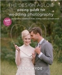 Abbildung von: The Design Aglow Posing Guide for Wedding Photography - Amphoto Books