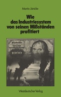 Cover: Wie das Industriesystem von seinen Mi&szlig;st&auml;nden profitiert - VS Verlag f&uuml;r Sozialwissenschaften