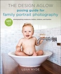 Abbildung von: The Design Aglow Posing Guide for Family Portrait Photography - Amphoto Books