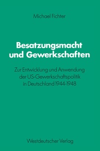 Abbildung von: Besatzungsmacht und Gewerkschaften - VS Verlag für Sozialwissenschaften