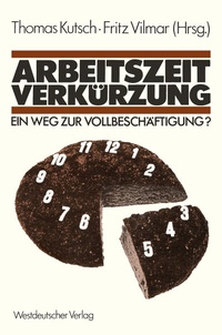 Abbildung von: Arbeitszeitverkürzung - Ein Weg zur Vollbeschäftigung? - VS Verlag für Sozialwissenschaften
