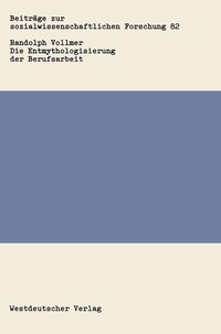 Abbildung von: Die Entmythologisierung der Berufsarbeit - VS Verlag für Sozialwissenschaften