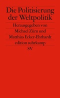 Abbildung von: Die Politisierung der Weltpolitik - Suhrkamp