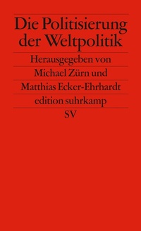 Abbildung von: Die Politisierung der Weltpolitik - Suhrkamp