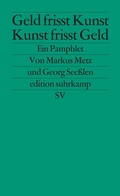 Cover: Geld frisst Kunst - Kunst frisst Geld - Suhrkamp