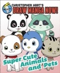 Cover: Supercute Animals and Pets: Christopher Hart's Draw Manga Now! - Ten Speed Press