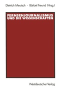 Cover: Fernsehjournalismus und die Wissenschaften - VS Verlag f&uuml;r Sozialwissenschaften