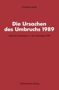 Abbildung von: Die Ursachen des Umbruchs 1989 - VS Verlag für Sozialwissenschaften