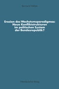 Cover: Erosion des Wachstumsparadigmas: Neue Konfliktstrukturen im politischen System der Bundesrepublik? - VS Verlag f&uuml;r Sozialwissenschaften