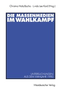 Cover: Die Massenmedien im Wahlkampf - VS Verlag f&uuml;r Sozialwissenschaften