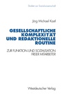 Cover: Gesellschaftliche Komplexit&auml;t und redaktionelle Routine - VS Verlag f&uuml;r Sozialwissenschaften