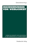 Cover: Inszenierungen von Weiblichkeit - VS Verlag f&uuml;r Sozialwissenschaften