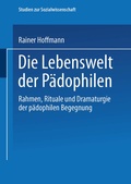 Cover: Die Lebenswelt der P&auml;dophilen - VS Verlag f&uuml;r Sozialwissenschaften