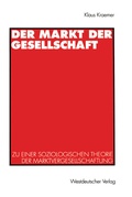 Cover: Der Markt der Gesellschaft - VS Verlag f&uuml;r Sozialwissenschaften