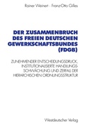 Cover: Der Zusammenbruch des Freien Deutschen Gewerkschaftsbundes (FDGB) - VS Verlag f&uuml;r Sozialwissenschaften