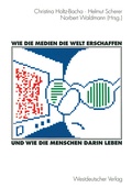 Cover: Wie die Medien die Welt erschaffen und wie die Menschen darin leben - VS Verlag f&uuml;r Sozialwissenschaften