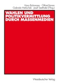 Cover: Wahlen und Politikvermittlung durch Massenmedien - VS Verlag f&uuml;r Sozialwissenschaften