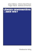 Cover: L&auml;nger erwerbst&auml;tig - aber wie? - VS Verlag f&uuml;r Sozialwissenschaften