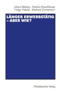 Cover: L&auml;nger erwerbst&auml;tig - aber wie? - VS Verlag f&uuml;r Sozialwissenschaften