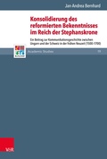 Cover: Konsolidierung des reformierten Bekenntnisses im Reich der Stephanskrone - Vandenhoeck & Ruprecht