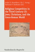 Cover: Religious Competition in the Third Century CE: Jews, Christians, and the Greco-Roman World - Vandenhoeck & Ruprecht