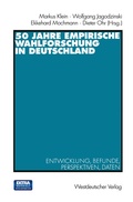 Cover: 50 Jahre Empirische Wahlforschung in Deutschland - VS Verlag f&uuml;r Sozialwissenschaften