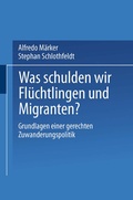 Cover: Was schulden wir Fl&uuml;chtlingen und Migranten? - VS Verlag f&uuml;r Sozialwissenschaften