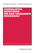 Cover: Journalistenausbildung f&uuml;r eine ver&auml;nderte Medienwelt - VS Verlag f&uuml;r Sozialwissenschaften