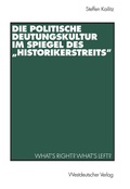 Cover: Die politische Deutungskultur im Spiegel des "Historikerstreits" - VS Verlag f&uuml;r Sozialwissenschaften