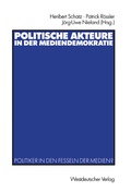 Cover: Politische Akteure in der Mediendemokratie - VS Verlag f&uuml;r Sozialwissenschaften