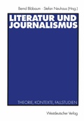 Cover: Literatur und Journalismus - VS Verlag f&uuml;r Sozialwissenschaften