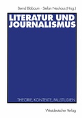 Cover: Literatur und Journalismus - VS Verlag f&uuml;r Sozialwissenschaften