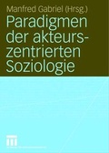 Cover: Paradigmen der akteurszentrierten Soziologie - VS Verlag f&uuml;r Sozialwissenschaften