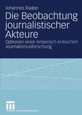 Cover: Die Beobachtung journalistischer Akteure - VS Verlag f&uuml;r Sozialwissenschaften