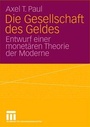 Cover: Die Gesellschaft des Geldes - VS Verlag f&uuml;r Sozialwissenschaften