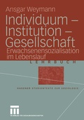 Cover: Individuum - Institution - Gesellschaft - VS Verlag f&uuml;r Sozialwissenschaften