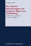 Cover: Die &raquo;Passion-Betrachtungen&laquo; der Catharina Regina von Greiffenberg - Vandenhoeck & Ruprecht
