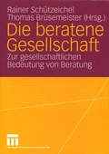 Cover: Die beratene Gesellschaft - VS Verlag f&uuml;r Sozialwissenschaften